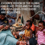 Evidence Review of the Global Childcare Crisis and the road for post COVID-19 recovery and resilience